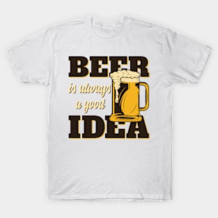 Beer Is Always Good Idea T-Shirt